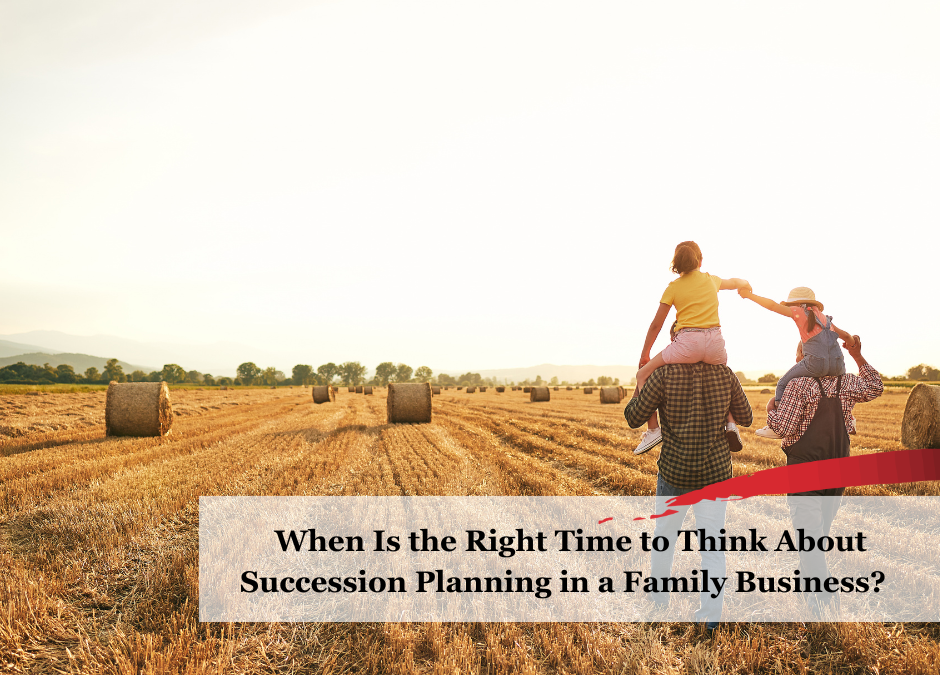 When Is the Right Time to Think About Succession Planning in a Family Business? 